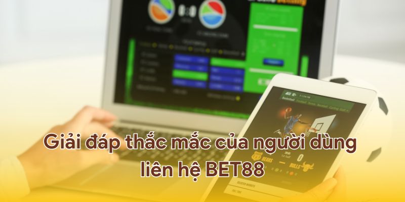 Thắc mắc của người dùng khi liên hệ với BET88