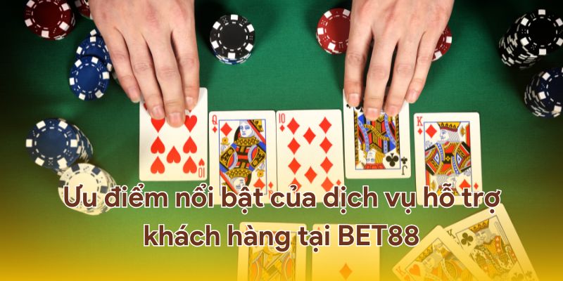 Dịch vụ hỗ trợ khách hàng liên hệ BET88