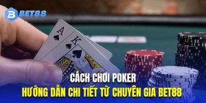 Cách chơi Poker Bet88